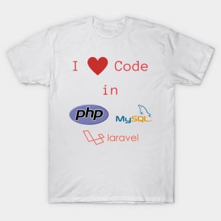 I love Code in PHP, MySQL & Laravel T-Shirt